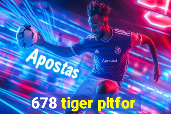 678 tiger pltfor