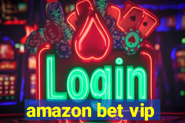 amazon bet vip