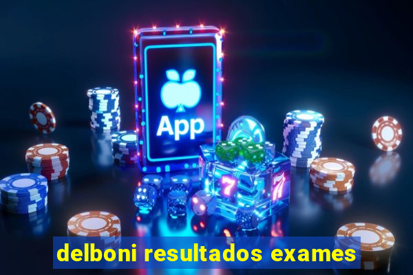 delboni resultados exames