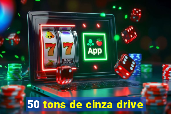 50 tons de cinza drive