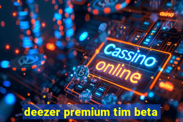 deezer premium tim beta