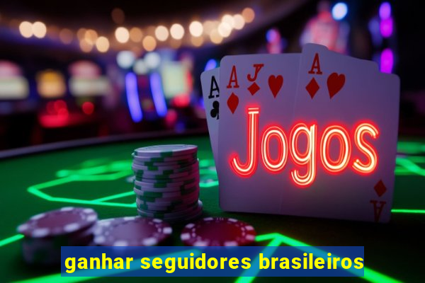 ganhar seguidores brasileiros