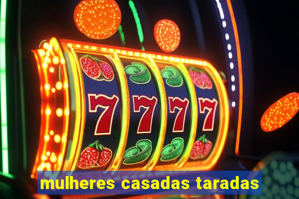 mulheres casadas taradas