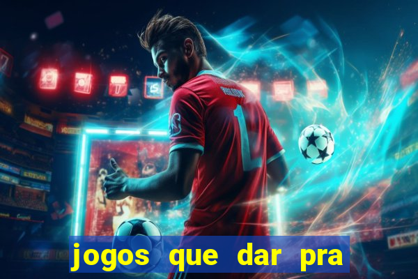 jogos que dar pra ganhar dinheiro