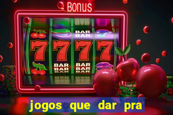 jogos que dar pra ganhar dinheiro