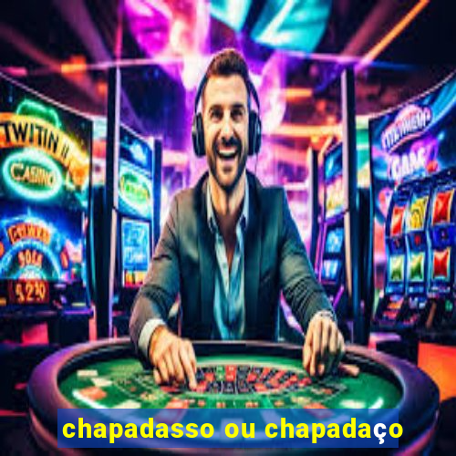 chapadasso ou chapadaço