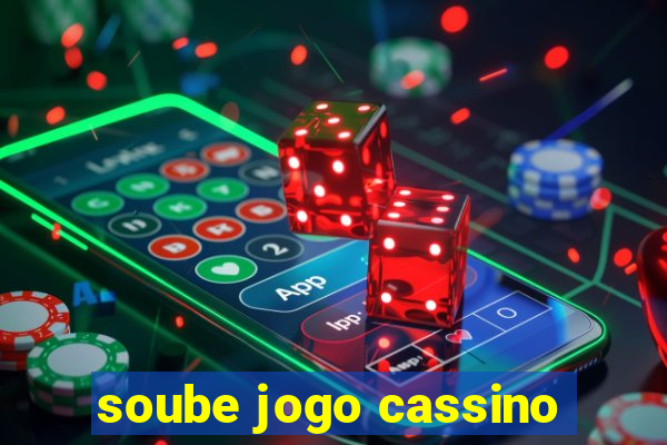 soube jogo cassino