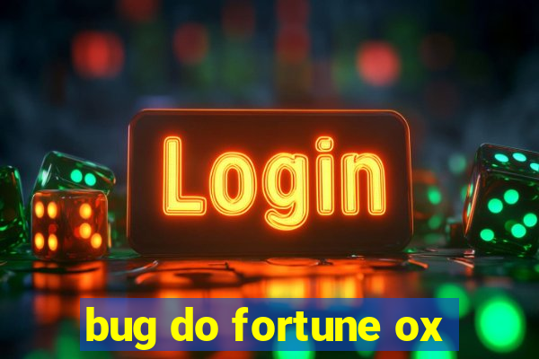 bug do fortune ox