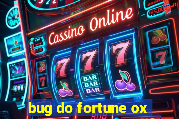 bug do fortune ox