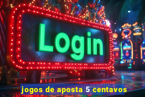 jogos de aposta 5 centavos