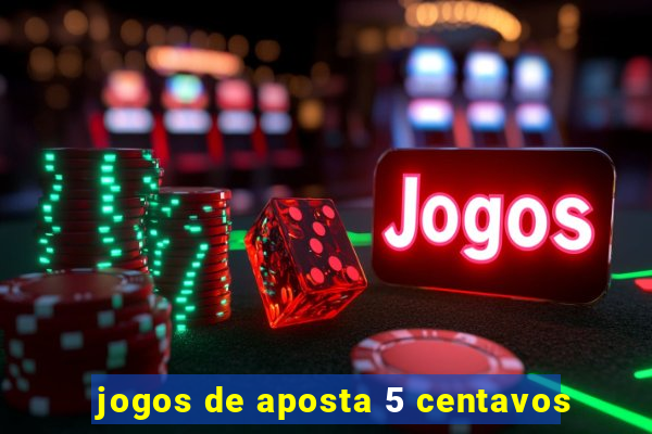 jogos de aposta 5 centavos