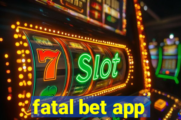 fatal bet app