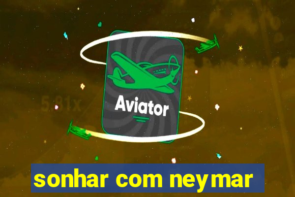 sonhar com neymar