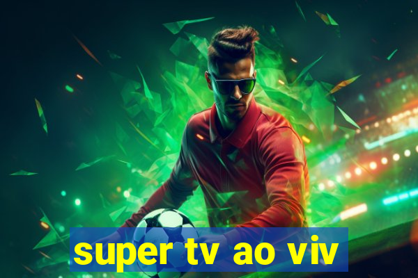 super tv ao viv