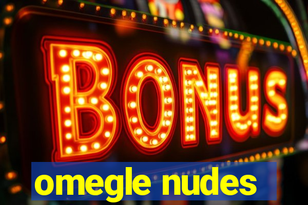 omegle nudes