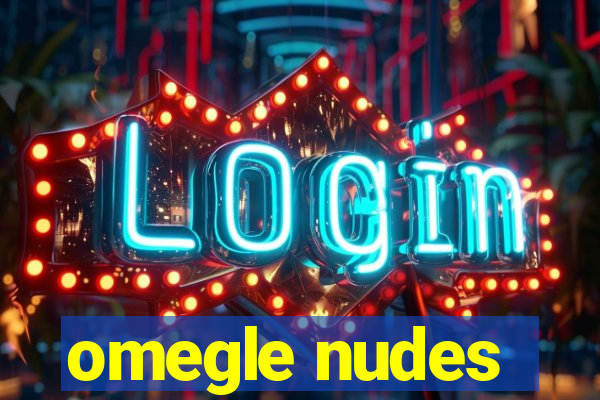 omegle nudes