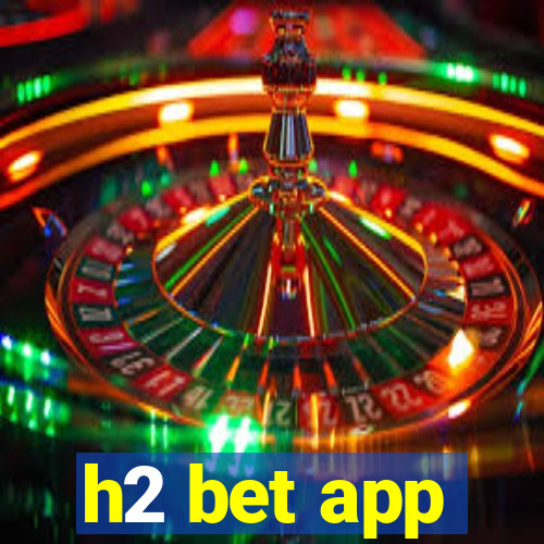 h2 bet app