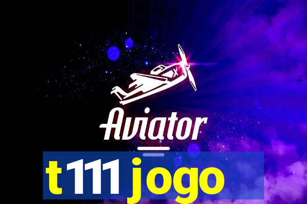 t111 jogo