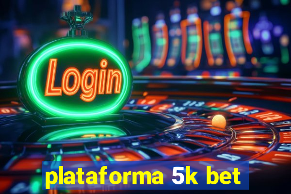 plataforma 5k bet