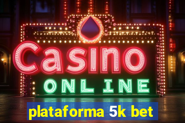 plataforma 5k bet