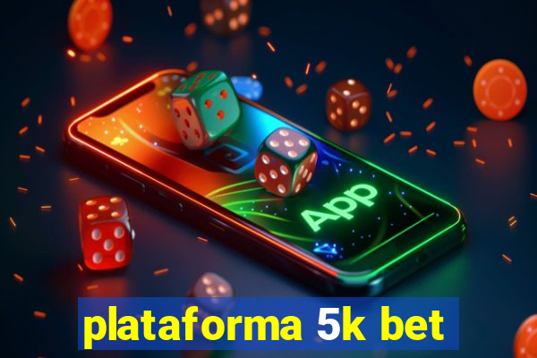 plataforma 5k bet