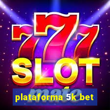 plataforma 5k bet