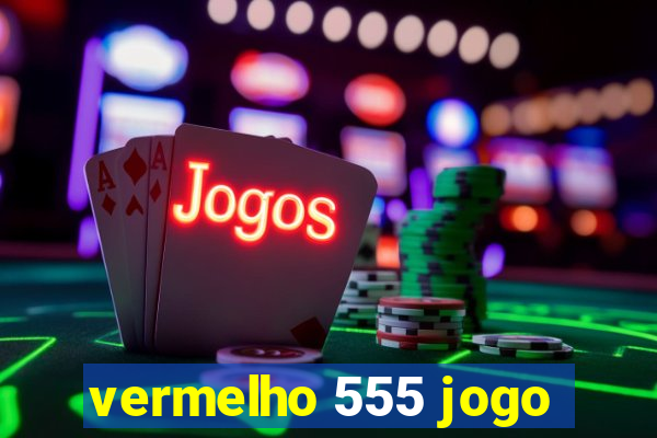 vermelho 555 jogo