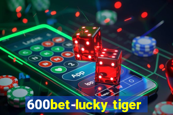 600bet-lucky tiger