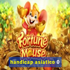 handicap asiatico 0