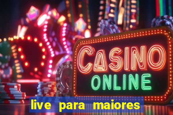 live para maiores de 18