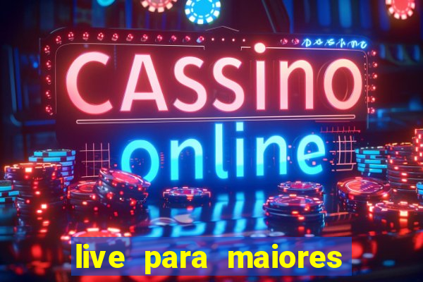 live para maiores de 18