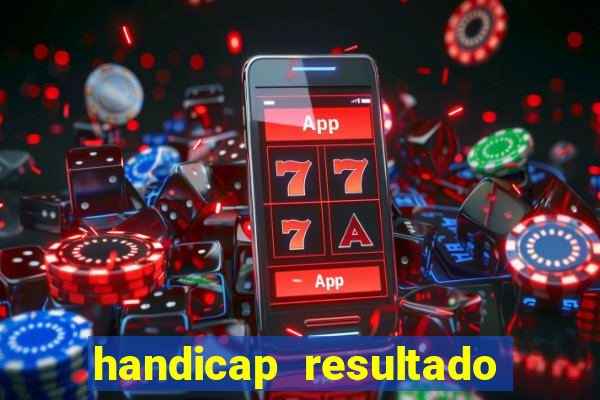 handicap resultado final - 1