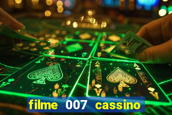 filme 007 cassino royale completo dublado