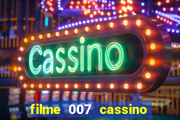 filme 007 cassino royale completo dublado