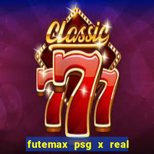 futemax psg x real madrid ao vivo