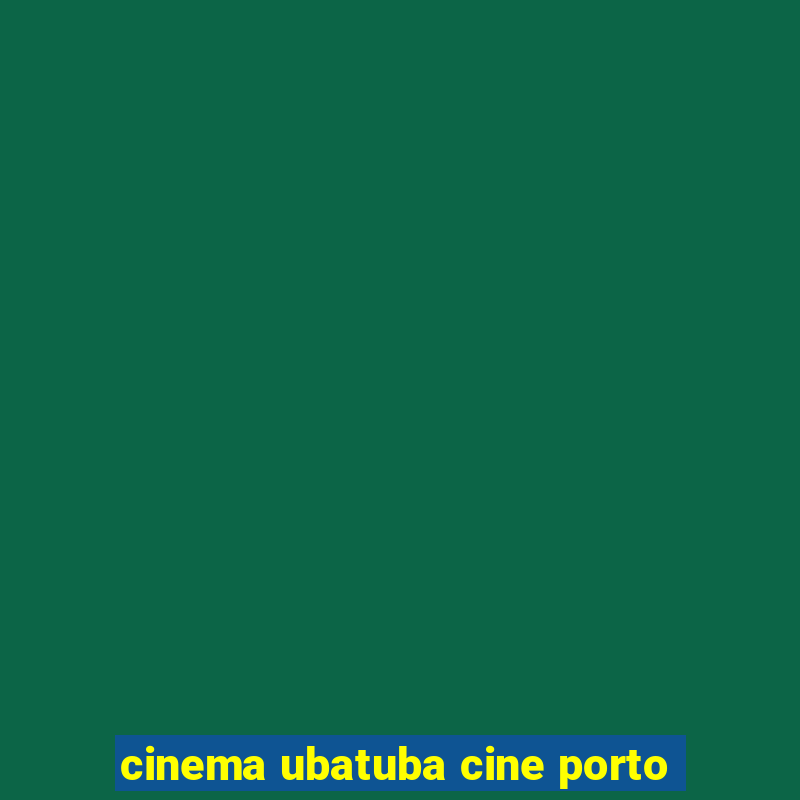 cinema ubatuba cine porto