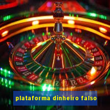 plataforma dinheiro falso