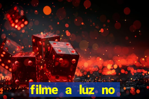 filme a luz no fim do mundo completo dublado