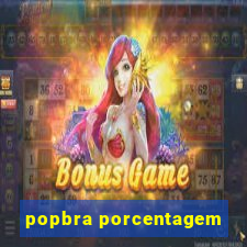 popbra porcentagem