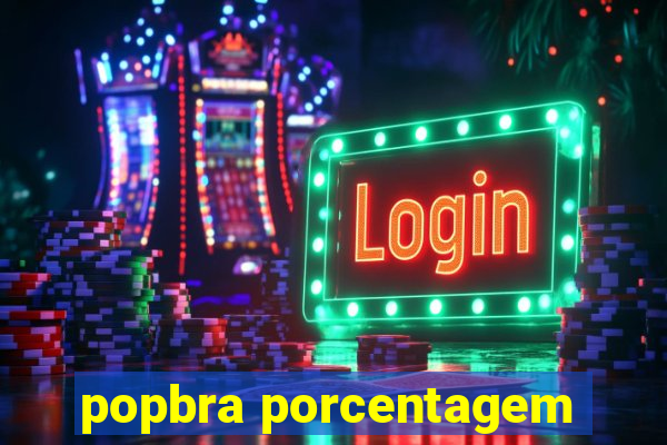 popbra porcentagem