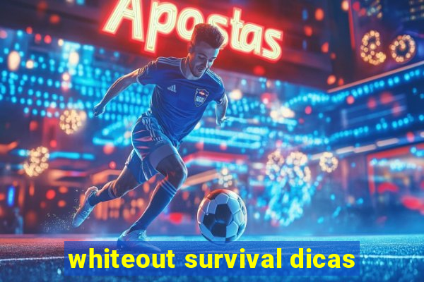 whiteout survival dicas