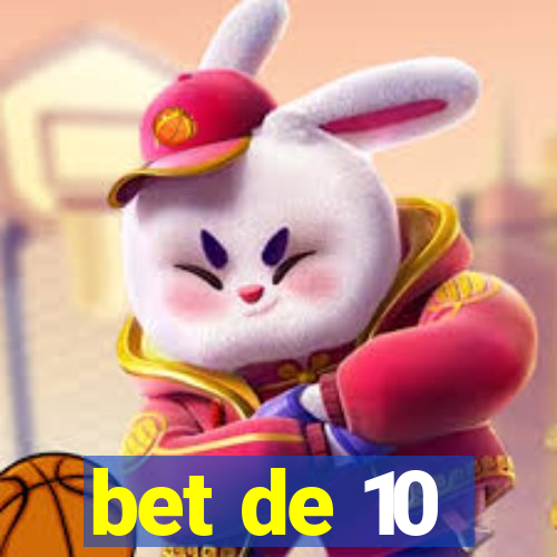 bet de 10