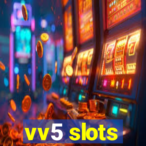 vv5 slots