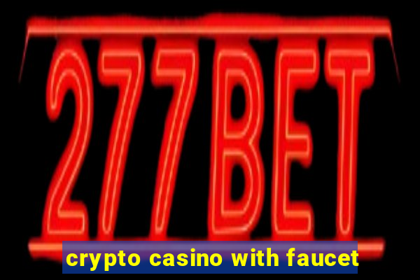 crypto casino with faucet