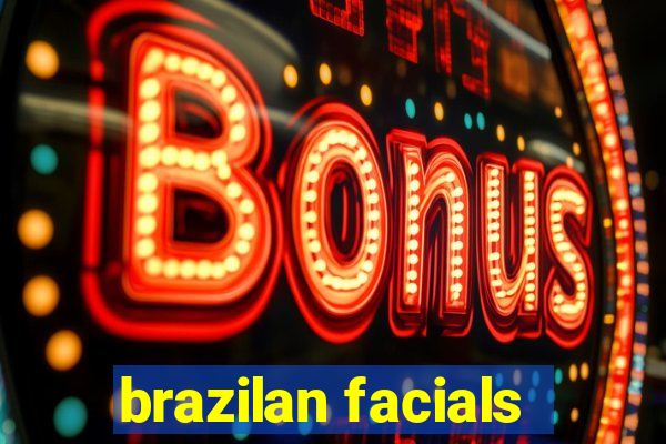 brazilan facials