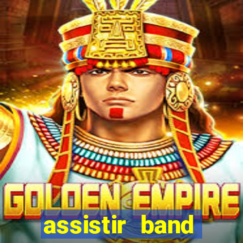 assistir band online ao vivo gratis