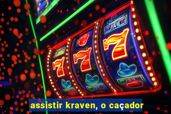 assistir kraven, o caçador