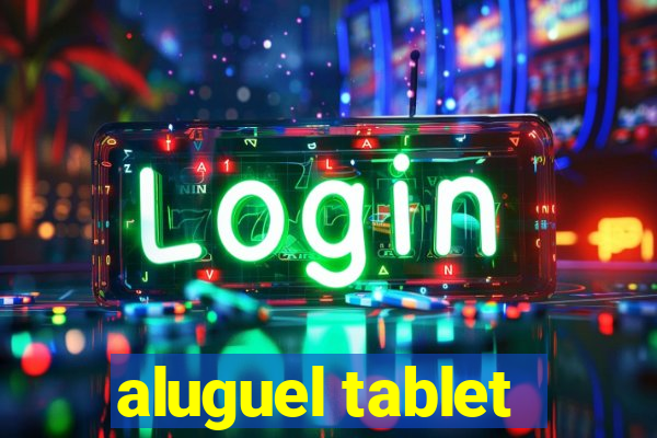 aluguel tablet