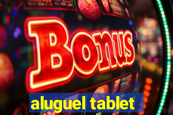 aluguel tablet