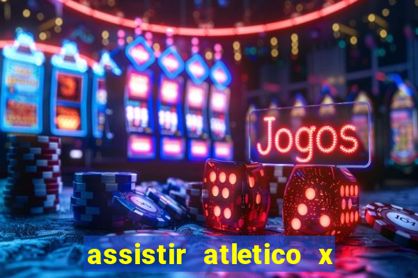 assistir atletico x botafogo ao vivo hd